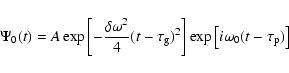 \begin{displaymath}\Psi_0(t) =
A \exp \left [- \frac{\delta \omega ^2}{4} (t - \...
... \right ]
\exp \left [ i \omega _0 ( t -\tau_{\rm p}) \right ]
\end{displaymath}