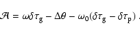 \begin{displaymath}\mathcal{A} = \omega \delta \tau_{\rm g} - \Delta \theta -
\omega _0 ( \delta \tau_{\rm g} - \delta \tau_{\rm p}) \; .
\end{displaymath}
