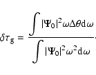\begin{displaymath}\delta \tau_{\rm g}= \frac{\displaystyle\int \vert \Psi_0\ver...
...ystyle\int \vert \Psi_0\vert^2
\omega^2 {\rm d} \omega} \cdot
\end{displaymath}