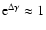 ${\rm e}^{\Delta \gamma} \approx 1$
