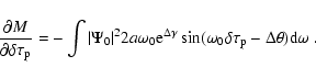 \begin{displaymath}\frac{\partial M}{\partial \delta \tau_{\rm p}} =
-\int \vert...
..._0 \delta \tau_{\rm p} - \Delta \theta ) %
{\rm d} \omega \; .
\end{displaymath}
