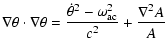$\displaystyle \nabla \theta \cdot \nabla \theta = \frac{\dot{\theta}^2 -
\omega_{\rm ac}^2}{c^2} + \frac{\nabla^2 A}{A}$