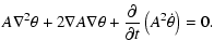 $\displaystyle A \nabla ^2 \theta + 2 \nabla A \nabla \theta +
\frac{\partial}{\partial t} \left ( A^2 \dot{\theta} \right )= 0.$