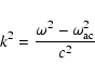 \begin{displaymath}k^2 = \frac{\omega^2 -
\omega_{\rm ac}^2}{c^2}
\end{displaymath}