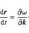 \begin{displaymath}\frac{{\rm d} {\vec r}}{{\rm d}t} = \frac{\partial \omega}{\partial {\vec k}}
\cdot
\end{displaymath}