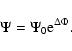 \begin{displaymath}\Psi =\Psi_0 {\rm e} ^{\Delta \Phi} .
\end{displaymath}