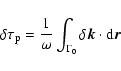 \begin{displaymath}\delta \tau _{\rm p} =
\frac{1}{\omega} \int _{\Gamma_0} \delta {\vec k} \cdot {\rm d}{\vec r}\;
\end{displaymath}