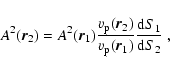 \begin{displaymath}A^2({\vec r_2}) =
A^2({\vec r_1})\frac{v_{\rm p}({\vec r_2})}{v_{\rm p}({\vec r_1})}
\frac{{\rm d}S_1}{{\rm d}S_2} \; ,
\end{displaymath}