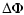 $\displaystyle \Delta \Phi$