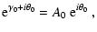 $\displaystyle {\rm e}^{\gamma_0 +i\theta_0} =
A_0 ~ {\rm e}^{i\theta_0} \; ,$