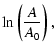 $\displaystyle \ln \left (
\frac{A}{A_0} \right ) ,$