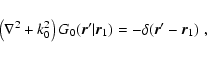 \begin{displaymath}\left ( \nabla ^2 + k_0^2 \right )
G_0 ({\vec r}^\prime \vert {\vec r}_1) =
-\delta({\vec r}^\prime-{\vec r}_1) \; ,
\end{displaymath}