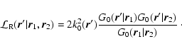 \begin{displaymath}\mathcal{L}_{\rm R} ({\vec r^\prime} \vert {\vec r}_1 , {\vec...
...me\vert{\vec r}_2)}
{G_0 ({\vec r}_1\vert{\vec r}_2)} \; \cdot
\end{displaymath}