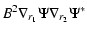 $\displaystyle B^2 \nabla_{r_1} \Psi \nabla_{r_2} \Psi^*$