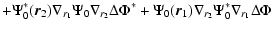 $\displaystyle + \Psi_0^*({\vec r_2})\nabla_{r_1}\Psi_0\nabla_{r_2}\Delta\Phi^* +
\Psi_0({\vec r_1})\nabla_{r_2}\Psi_0^*\nabla_{r_1}\Delta\Phi$