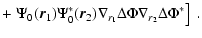 $\displaystyle +\left.\Psi_0({\vec r_1})\Psi_0^*({\vec r_2})\nabla_{r_1}
\Delta\Phi\nabla_{r_2}
\Delta\Phi^*\right] \; .$