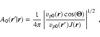 \begin{displaymath}A_0 ({\vec r}^\prime\vert{\vec r} )= \frac{1}{4 \pi}
\left \v...
...{v_{p0}({\vec r^\prime}) J({\vec r})} \right \vert ^{1/2} \; ,
\end{displaymath}