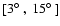 $\left[3\hbox{$^\circ$ },~15\hbox{$^\circ$ }\right]$