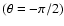 $(\theta =-\pi /2)$