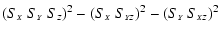 $\displaystyle (S_{\scriptscriptstyle{X}}~S_{\scriptscriptstyle{Y}}~S_{\scriptsc...
...iptscriptstyle{YZ}})^2-(S_{\scriptscriptstyle{Y}}~S_{\scriptscriptstyle{XZ}})^2$