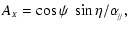 $\displaystyle A_{\scriptscriptstyle{X}}=\cos\psi~\sin\eta/\alpha_{\!_{/\!/}} ,$