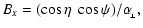 $\displaystyle B_{\scriptscriptstyle{X}}=(\cos\eta~\cos\psi)/\alpha_{\!_\perp} ,$