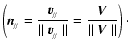 $\displaystyle\left({\textbf{\textit{n}}}_{\!_{/\!/}}=\frac{{{\vec{v}}}_{\!_{/\!...
...rac{{\textbf{\textit{V}}}}{\parallel{\textbf{\textit{V}}}\parallel}\right)\cdot$