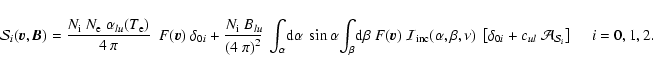 \begin{displaymath}{\cal{S}}_i({{\vec{v}}},{\textbf{\textit{B}}})= {\displaystyl...
...ul}~{\cal{A}}_{{\cal{S}}_{i}}
\right] } \hspace{.5cm} i=0,1,2.
\end{displaymath}