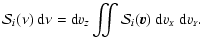 $\displaystyle {\cal{S}}_i(\nu)~ {\rm {d}}\nu =
{\rm {d}}v_{\scriptscriptstyle{Z...
...c{v}}})~
{\rm {d}}v_{\scriptscriptstyle{X}}~{\rm {d}}v_{\scriptscriptstyle{Y}}.$