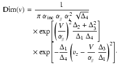 $\displaystyle \begin{array}{l}
{\displaystyle{\rm {Dim}}(\nu)=
\frac{1}{~\pi~\a...
...lpha_{\!_{/\!/}}}~\frac{\Delta_3}{\Delta_1}\right)^2\right] } \cdot
\end{array}$
