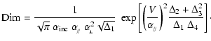 $\displaystyle \displaystyle
{\rm {Dim}}=\frac{1}{\sqrt\pi~\alpha_{\rm {inc}}~\a...
...\!_{/\!/}}}\bigg)^2 \frac{\Delta_2+\Delta_3^2}{\Delta_1~\Delta_4} }\right]\cdot$