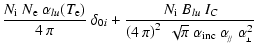 $\displaystyle \frac{N_{\rm {i}}~{N_{\rm e}}~{\alpha}_{lu}(T_{\rm {e}})}{4~\pi}~...
...i\right)^2~\sqrt\pi~\alpha_{\rm {inc}}~\alpha _{\!_{/\!/}}~\alpha_{\!_\perp}^2}$