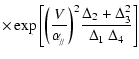 $\displaystyle \times\exp\left[{\bigg(\frac{V}{\alpha_{\!_{/\!/}}}\bigg)^2
\frac{\Delta_2+\Delta_3^2}{\Delta_1~\Delta_4} }\right]$