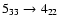$5_{33}\to 4_{22}$
