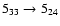 $5_{33}\to 5_{24}$