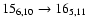 $15_{6,10}\to 16_{5,11}$