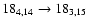 $18_{4,14}\to 18_{3,15}$