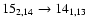 $15_{2,14}\to 14_{1,13}$