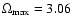 $\Omega _{\rm max}=3.06$