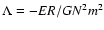 $\Lambda=-ER/GN^{2}m^{2}$