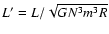$L'=L/\sqrt{GN^{3}m^{3}R}$