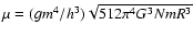 $\mu=(gm^{4}/h^{3})\sqrt{512\pi^{4}G^{3}NmR^{3}}$