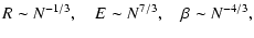 $\displaystyle R\sim N^{-1/3}, \quad E\sim N^{7/3},\quad \beta \sim N^{-4/3},$