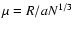 $\mu=R/aN^{1/3}$