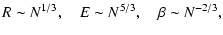 $\displaystyle R\sim N^{1/3}, \quad E\sim N^{5/3},\quad \beta \sim N^{-2/3},$