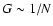 $G\sim 1/N$
