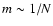 $m\sim 1/N$
