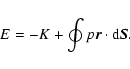 \begin{displaymath}E=-K+\oint p {\vec r}\cdot {\rm d}{\vec S}.
\end{displaymath}