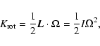 \begin{displaymath}K_{\rm rot}={1\over 2}{\vec L}\cdot {\bf\Omega}={1\over 2}I\Omega^{2},
\end{displaymath}