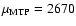 $\mu_{\rm MTP}=2670$